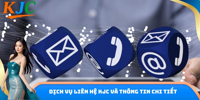 Dịch vụ liên hệ KJC và thông tin chi tiết