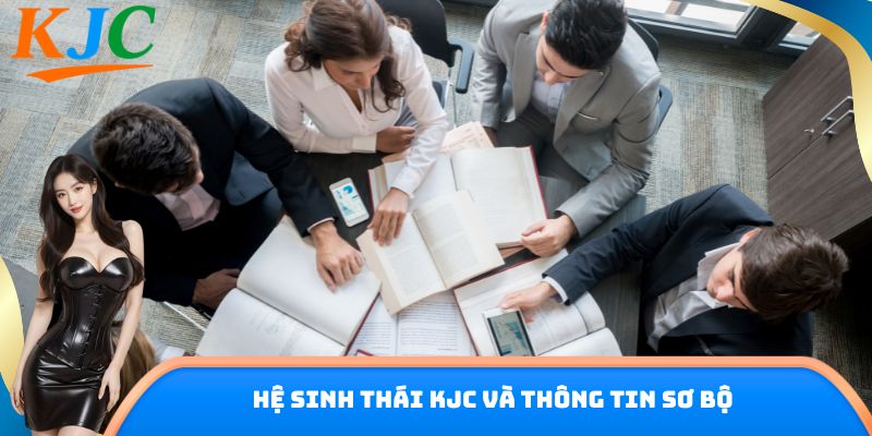 Hệ sinh thái KJC và thông tin sơ bộ
