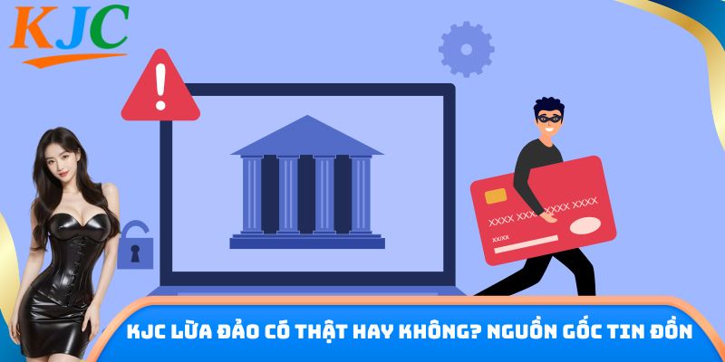 KJC lừa đảo có thật hay không? Nguồn gốc tin đồn