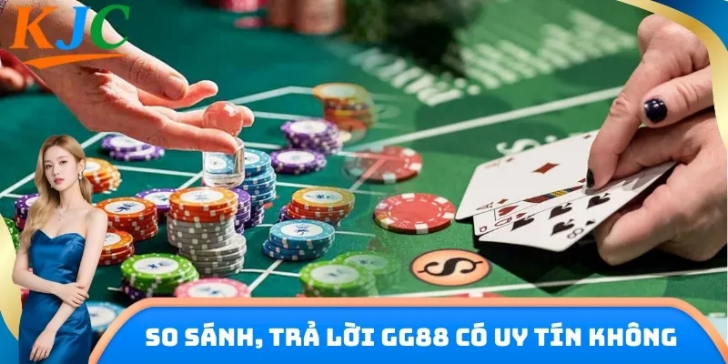 So sánh chất lượng để phản hồi GG88 có uy tín không